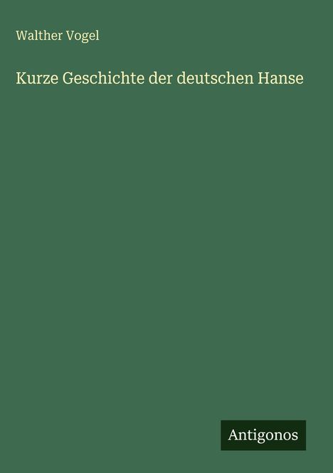 Walther Vogel: Kurze Geschichte der deutschen Hanse, Buch
