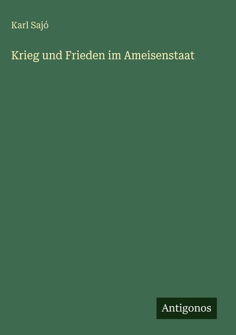 Karl Sajó: Krieg und Frieden im Ameisenstaat, Buch