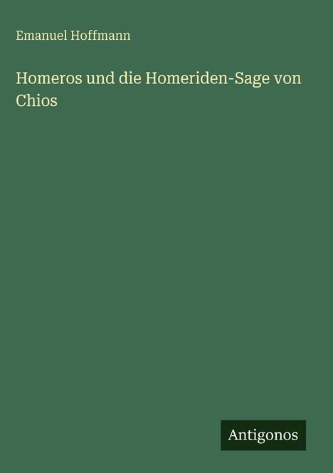 Emanuel Hoffmann: Homeros und die Homeriden-Sage von Chios, Buch