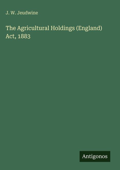 J. W. Jeudwine: The Agricultural Holdings (England) Act, 1883, Buch
