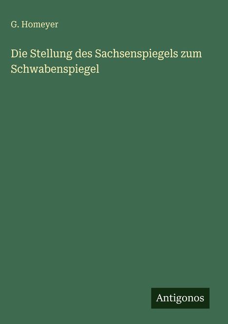 G. Homeyer: Die Stellung des Sachsenspiegels zum Schwabenspiegel, Buch