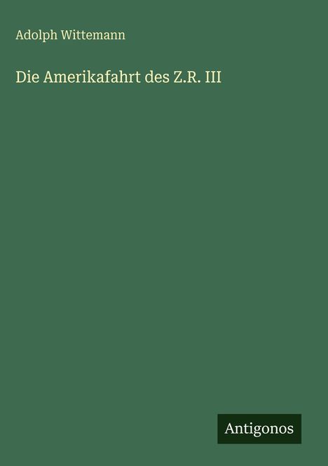 Adolph Wittemann: Die Amerikafahrt des Z.R. III, Buch