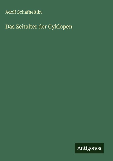 Adolf Schafheitlin: Das Zeitalter der Cyklopen, Buch
