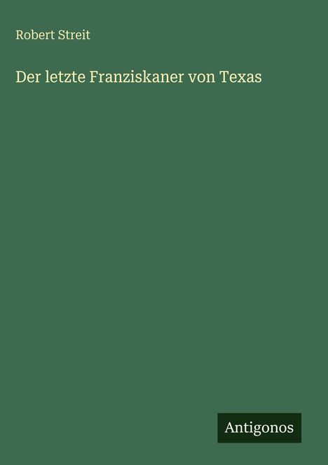 Robert Streit: Der letzte Franziskaner von Texas, Buch