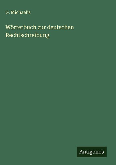 G. Michaelis: Wörterbuch zur deutschen Rechtschreibung, Buch