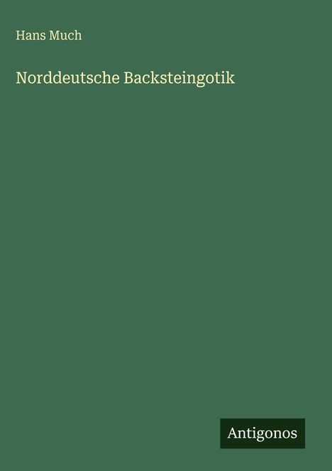 Hans Much: Norddeutsche Backsteingotik, Buch