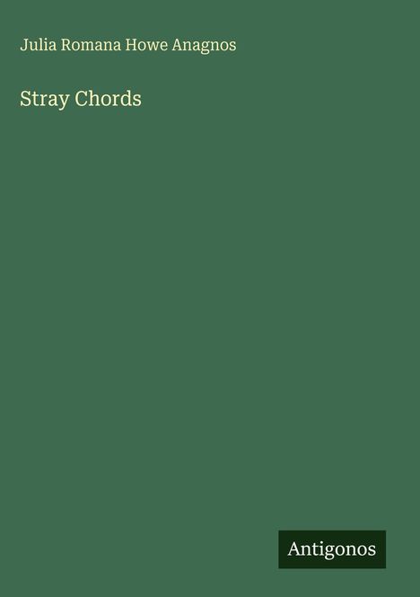 Julia Romana Howe Anagnos: Stray Chords, Buch