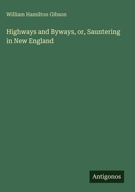 William Hamilton Gibson: Highways and Byways, or, Sauntering in New England, Buch