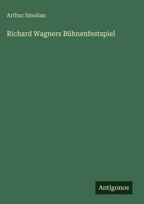 Arthur Smolian: Richard Wagners Bühnenfestspiel, Buch