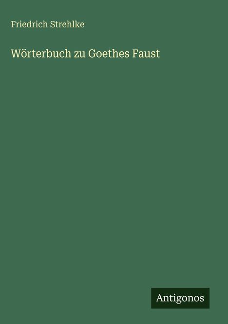Friedrich Strehlke: Wörterbuch zu Goethes Faust, Buch
