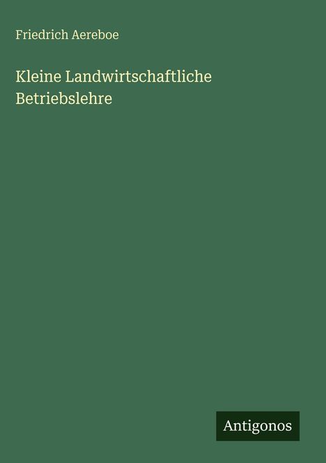Friedrich Aereboe: Kleine Landwirtschaftliche Betriebslehre, Buch