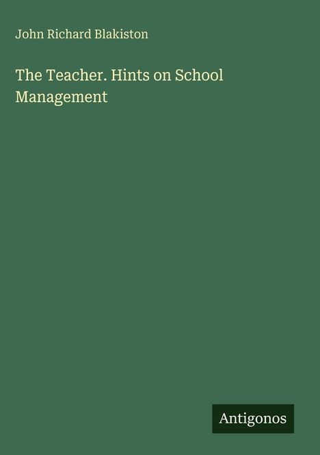 John Richard Blakiston: The Teacher. Hints on School Management, Buch
