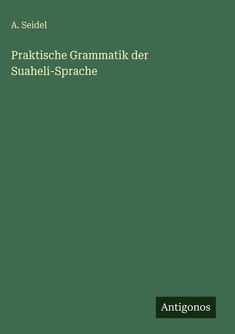A. Seidel: Praktische Grammatik der Suaheli-Sprache, Buch