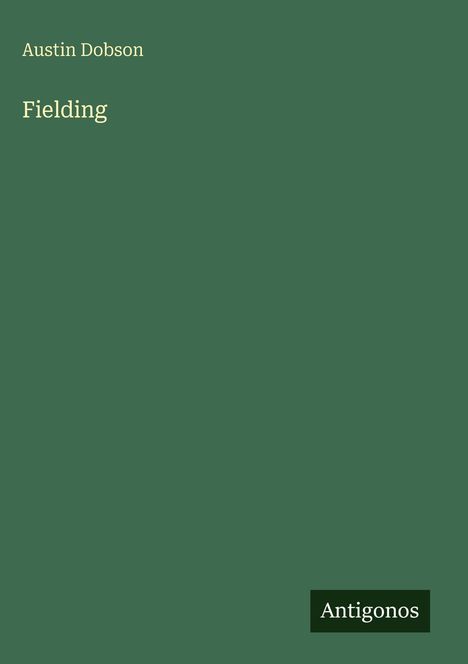 Titel: "Fielding", Autor: "Austin Dobson", Hintergrund: dunkelgrün, unten rechts: "Antigonos".