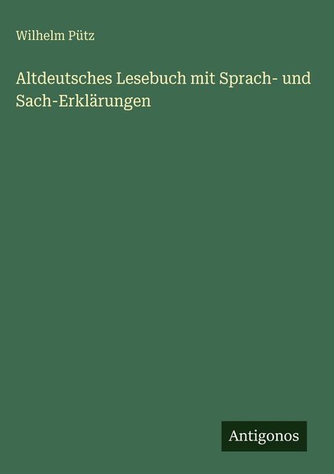 Wilhelm Pütz: Altdeutsches Lesebuch mit Sprach- und Sach-Erklärungen, Buch