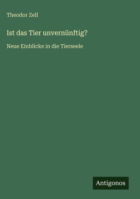 Theodor Zell: Ist das Tier unvernünftig?, Buch