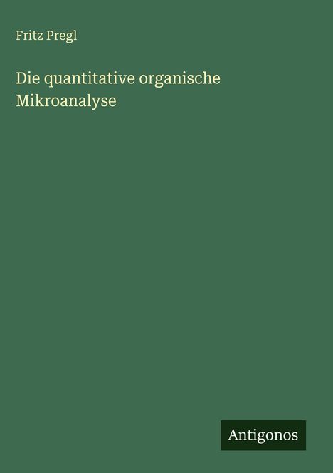 Fritz Pregl: Die quantitative organische Mikroanalyse, Buch