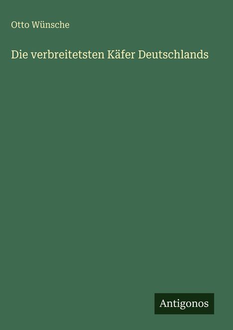 Otto Wünsche: Die verbreitetsten Käfer Deutschlands, Buch