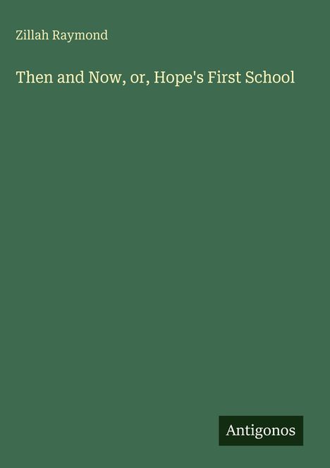 Zillah Raymond: Then and Now, or, Hope's First School, Buch