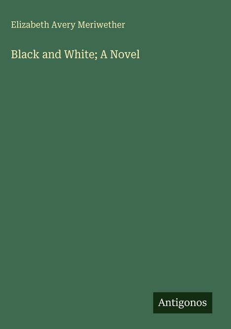 Elizabeth Avery Meriwether: Black and White; A Novel, Buch