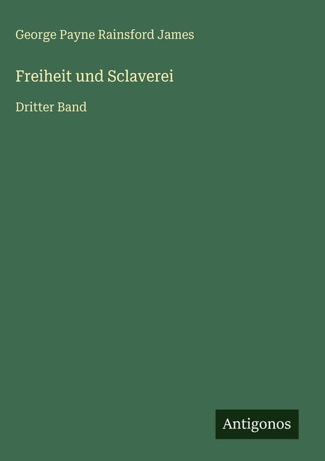 George Payne Rainsford James: Freiheit und Sclaverei, Buch