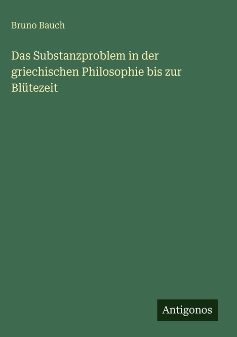 Bruno Bauch: Das Substanzproblem in der griechischen Philosophie bis zur Blütezeit, Buch