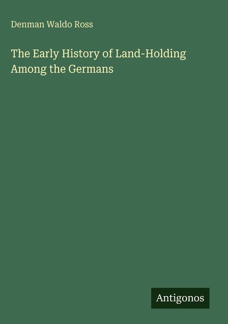 Denman Waldo Ross: The Early History of Land-Holding Among the Germans, Buch