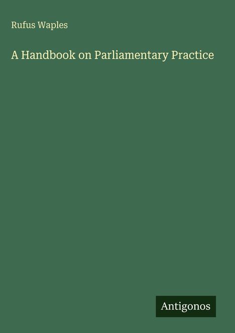Rufus Waples: A Handbook on Parliamentary Practice, Buch