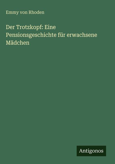 Emmy Von Rhoden: Der Trotzkopf: Eine Pensionsgeschichte für erwachsene Mädchen, Buch