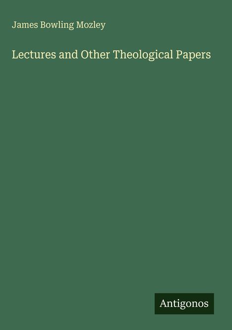 James Bowling Mozley: Lectures and Other Theological Papers, Buch