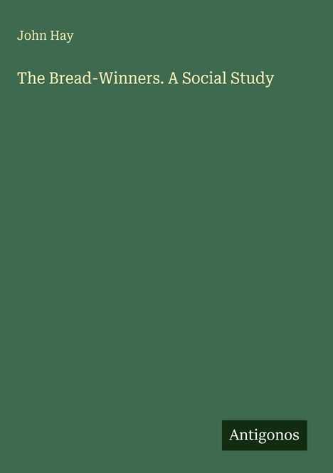 John Hay: The Bread-Winners. A Social Study, Buch