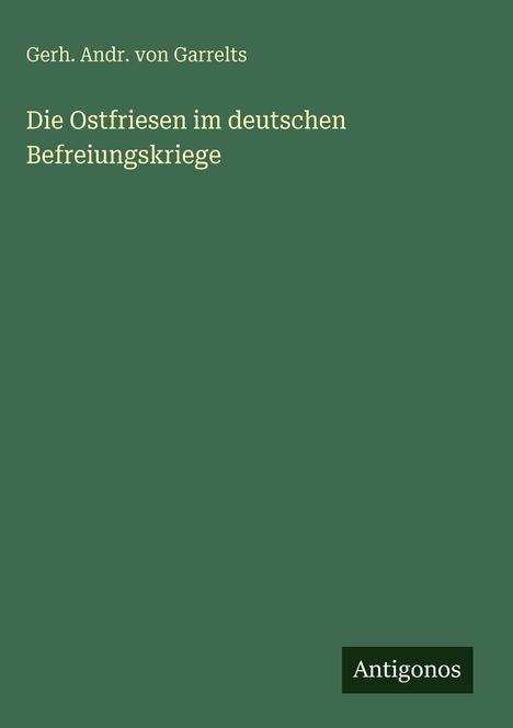 Gerh. Andr. von Garrelts: Die Ostfriesen im deutschen Befreiungskriege, Buch