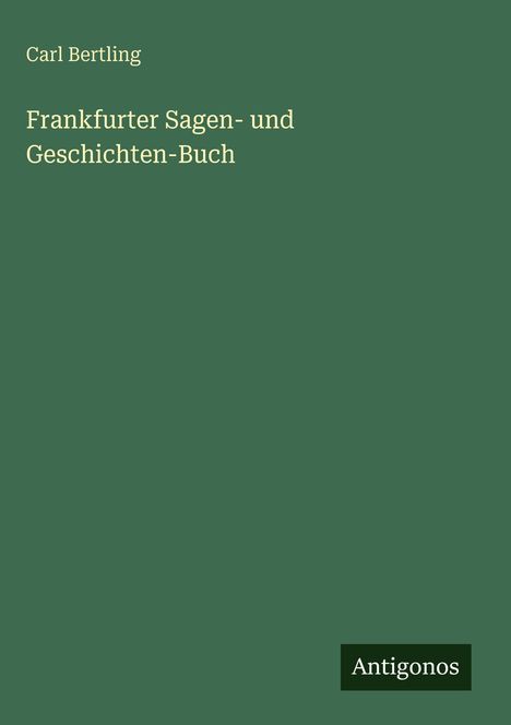 Carl Bertling: Frankfurter Sagen- und Geschichten-Buch, Buch