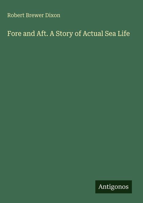 Robert Brewer Dixon: Fore and Aft. A Story of Actual Sea Life, Buch