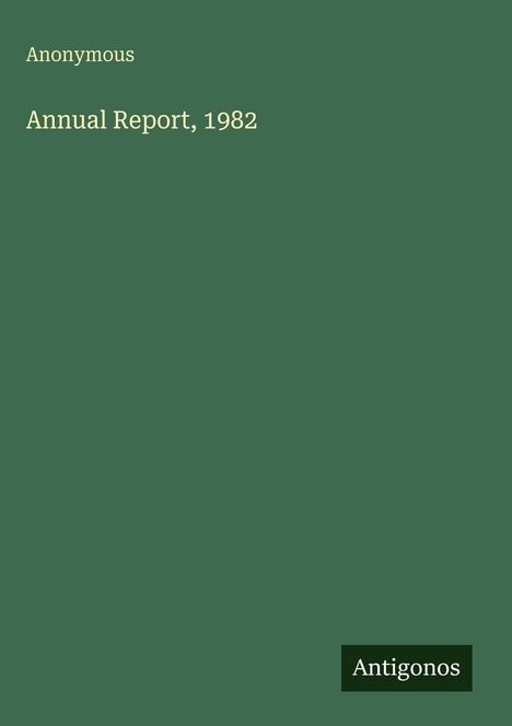"Annual Report, 1982. Anonymous. Antigonos." Weißer Text auf dunkelgrünem Hintergrund.