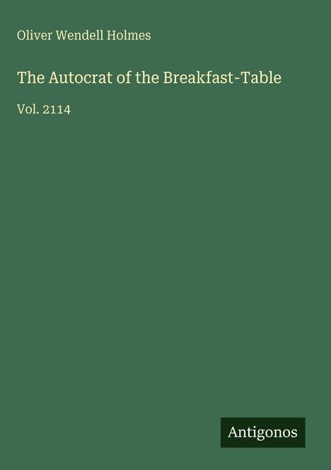 Oliver Wendell Holmes: The Autocrat of the Breakfast-Table, Buch