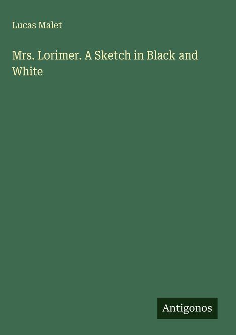 Lucas Malet: Mrs. Lorimer. A Sketch in Black and White, Buch