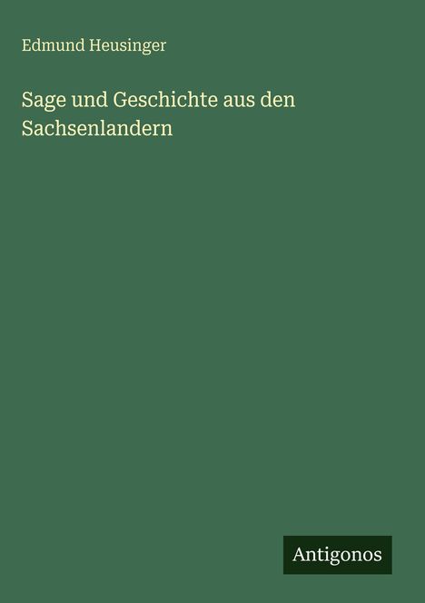 Edmund Heusinger: Sage und Geschichte aus den Sachsenlandern, Buch