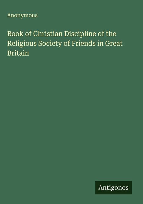 Anonymous: Book of Christian Discipline of the Religious Society of Friends in Great Britain, Buch