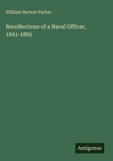 William Harwar Parker: Recollections of a Naval Officer, 1841-1865, Buch