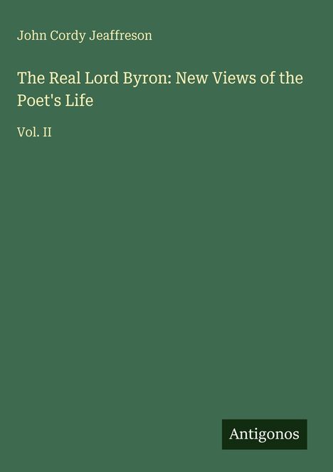 John Cordy Jeaffreson: The Real Lord Byron: New Views of the Poet's Life, Buch