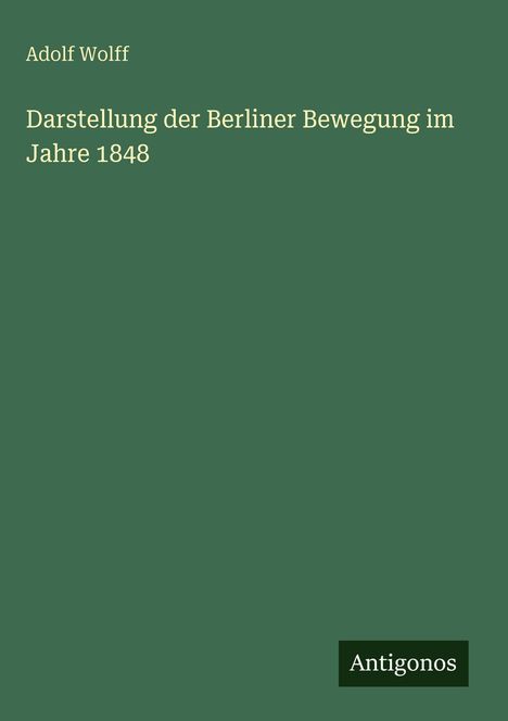 Adolf Wolff: Darstellung der Berliner Bewegung im Jahre 1848, Buch