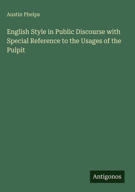 Austin Phelps: English Style in Public Discourse with Special Reference to the Usages of the Pulpit, Buch