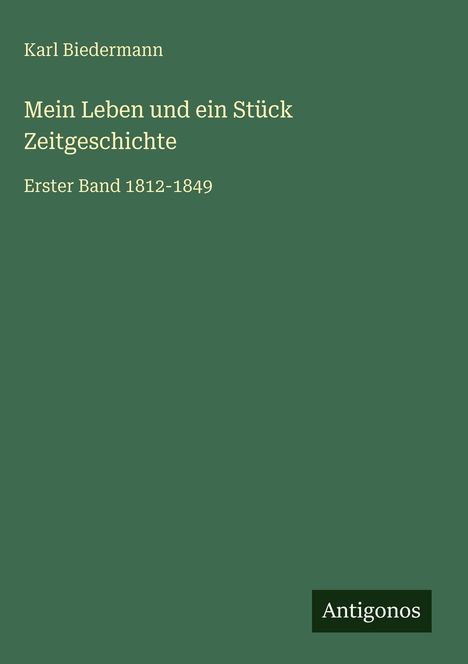 Karl Biedermann: Mein Leben und ein Stück Zeitgeschichte, Buch