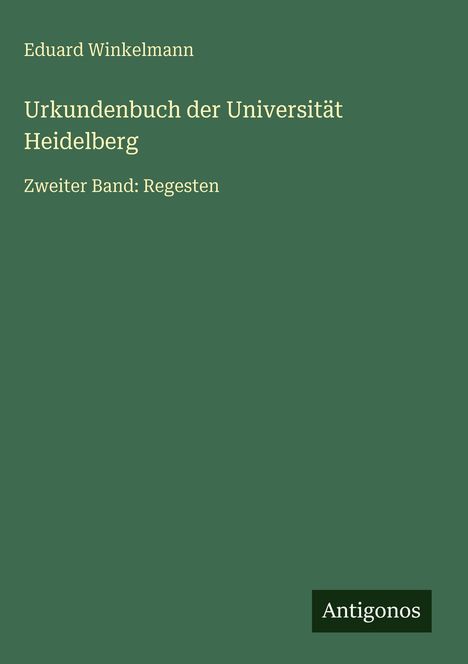 Eduard Winkelmann: Urkundenbuch der Universität Heidelberg, Buch