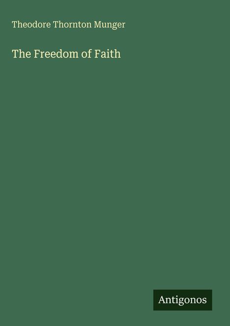 Theodore Thornton Munger: The Freedom of Faith, Buch