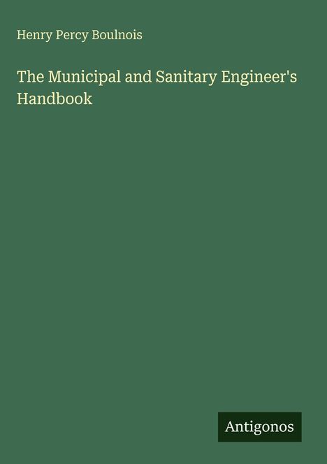 Henry Percy Boulnois: The Municipal and Sanitary Engineer's Handbook, Buch