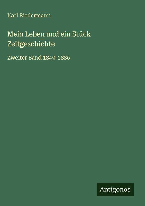 Karl Biedermann: Mein Leben und ein Stück Zeitgeschichte, Buch
