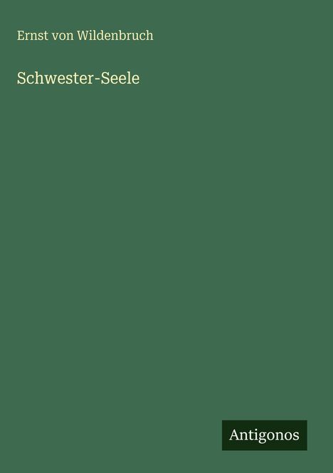 Ernst Von Wildenbruch: Schwester-Seele, Buch