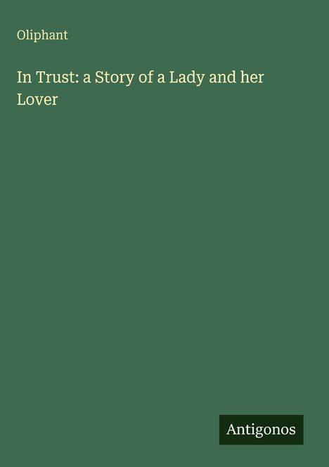 Oliphant: In Trust: a Story of a Lady and her Lover, Buch